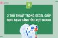 2 thủ thuật định dạng trong Excel cực hay giúp bạn làm việc nhanh hơn