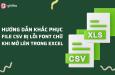 Cách khắc phục file CSV bị lỗi font khi mở trong Excel
