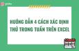 4 cách định dạng thứ trong Excel có thể bạn chưa biết