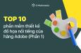 Top 10 phần mềm thiết kế đồ họa nổi tiếng của hãng Adobe (Phần 1)