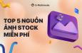 Top 5 nguồn ảnh stock miễn phí cho dân thiết kế đồ họa