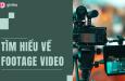Footage là gì? Những điều bạn cần biết để tạo nên footage đẹp như mơ