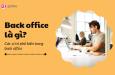 Back office là gì? Bạn phù hợp với vị trí back office hay front office