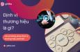 Định vị thương hiệu là gì? Phương pháp định vị thương hiệu phổ biến