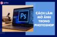 Hướng dẫn 3 cách đơn giản làm mờ ảnh trong photoshop