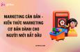 Marketing căn bản - kiến thức nền về Marketing dành cho người mới bắt đầu