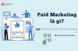 Paid Marketing là gì? Những điều cần biết về Paid Marketing