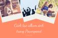Cách tạo album ảnh trong Powerpoint cực độc đáo