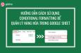 Cách sử dụng Conditional Formatting để quản lý hàng hóa trong Google Sheet