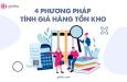 Chi tiết 4 cách tính giá hàng tồn kho dành cho dân kế toán
