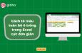 Hướng dẫn cách tô màu ô trống trong Excel vô cùng đơn giản