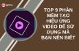 TOP 9 PHẦN MỀM TẠO HIỆU ỨNG VIDEO DỄ SỬ DỤNG MÀ BẠN NÊN BIẾT