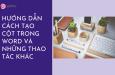 HƯỚNG DẪN CÁCH TẠO CỘT TRONG WORD VÀ NHỮNG THAO TÁC KHÁC