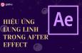 HIỆU ỨNG LUNG LINH TRONG AFTER EFFECT: KHÁI NIỆM VÀ CÁCH THỰC HIỆN