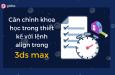 Căn chỉnh khoa học trong thiết kế với lệnh align trong 3dmax