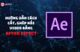 HƯỚNG DẪN CÁCH CẮT, GHÉP NỐI VIDEO BẰNG AFTER EFFECT CỰC DỄ DÀNG