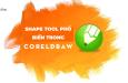 MỘT SỐ CÔNG CỤ SHAPE TOOL PHỔ BIẾN TRONG COREL