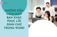 HƯỚNG DẪN CÁCH GIÚP BẠN KHẮC PHỤC LỖI DÍNH CHỮ TRONG WORD