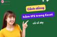 Cách dùng hàm IFS trong Excel như thế nào? Có ví dụ
