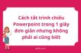 Cách tắt trình chiếu Powerpoint trong 1 giây đơn giản nhưng không phải ai cũng biết