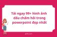 Tải ngay 99+ hình ảnh dấu chấm hỏi trong powerpoint đẹp nhất