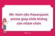 99+ hình nền Powerpoint anime giúp slide không còn nhàm chán