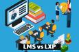 Sự khác nhau giữa hệ thống đào tạo LMS và LXP
