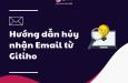 Hướng dẫn hủy nhận Email từ Gitiho