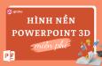 Tải ngay 111+ hình nền PowerPoint 3D đẹp mắt miễn phí