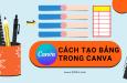 Khám phá cách tạo bảng chuyên nghiệp trong Canva