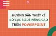 Hướng dẫn cách thiết kế bố cục Powerpoint nâng cao đẹp mắt