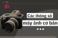 Các thông số máy ảnh cần biết cho những người đam mê nhiếp ảnh