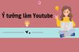 15 ý tưởng làm Youtube triệu view cho người mới bắt đầu