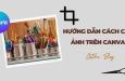 Cách cắt ảnh trên Canva đẹp mắt với những bước đơn giản