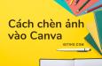 Tiết lộ 3 cách chèn ảnh vào Canva cực dễ với vài cú nhấp chuột