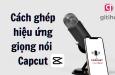 Cách ghép giọng nói vào video Capcut và chỉnh sửa cực nhanh