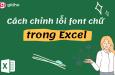 Cách chỉnh lỗi font chữ trong Excel đơn giản nhanh chóng