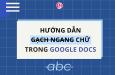 Cách gạch ngang chữ trong Google Doc đơn giản, nhanh chóng