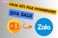 Cách gửi Powerpoint qua Zalo trên máy tính, điện thoại