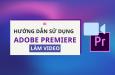 Hướng dẫn cách làm video bằng Premiere Pro chi tiết