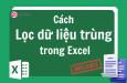 Hướng dẫn 5 cách lọc dữ liệu trùng trong Excel hiệu quả