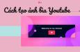 3 cách tạo ảnh bìa Youtube chuyên nghiệp từ đơn giản đến chuyên nghiệp