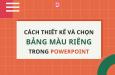 Cách chọn màu trong Powerpoint đúng và đồng nhất nhanh chóng