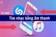 Hướng dẫn cách tìm nhạc bằng âm thanh chuẩn xác, đơn giản
