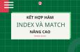 Cách ứng dụng hàm INDEX và MATCH nâng cao chi tiết, có ví dụ