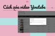Cách xóa video Youtube trên điện thoại và máy tính vĩnh viễn