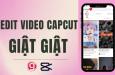 Cách edit video có hiệu ứng giật giật trên Capcut cực đơn giản
