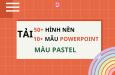 Tải 60+ slide và hình nền Powerpoint pastel đẹp "mộng mơ"