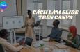 Hướng dẫn cách làm slide trên Canva chuyên nghiệp và ấn tượng