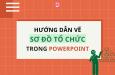 Hướng dẫn vẽ sơ đồ tổ chức trong Powerpoint đơn giản, nhanh chóng
